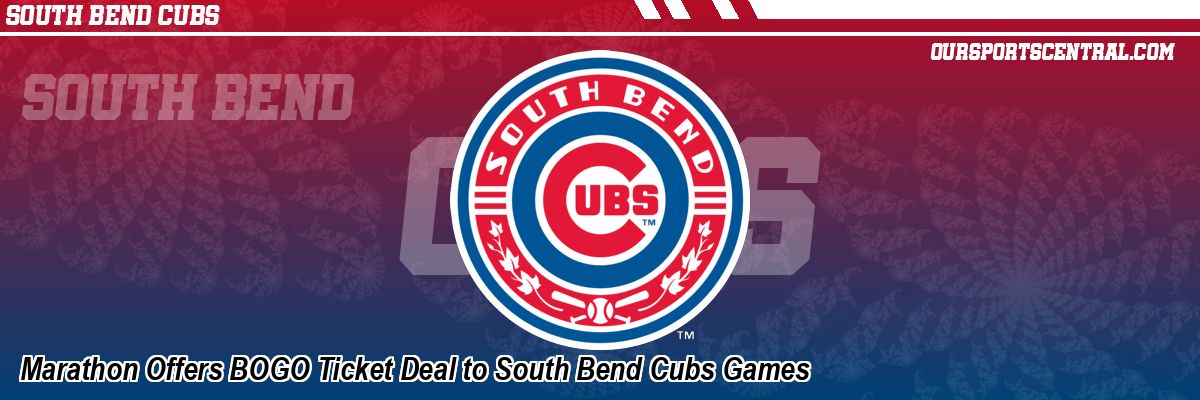 Marathon Offers BOGO Ticket Deal to South Bend Cubs Games