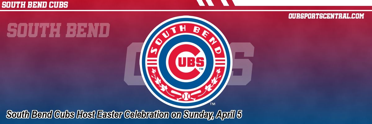 South Bend Cubs Host Easter Celebration on Sunday, April 5