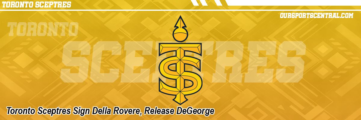 Toronto Sceptres Sign Della Rovere, Release DeGeorge