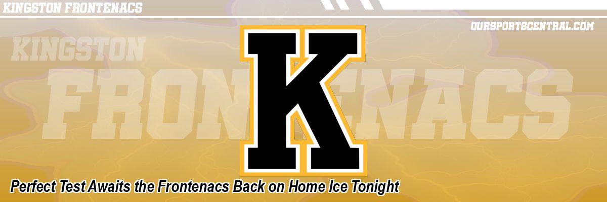 Perfect Test Awaits the Frontenacs Back on Home Ice Tonight