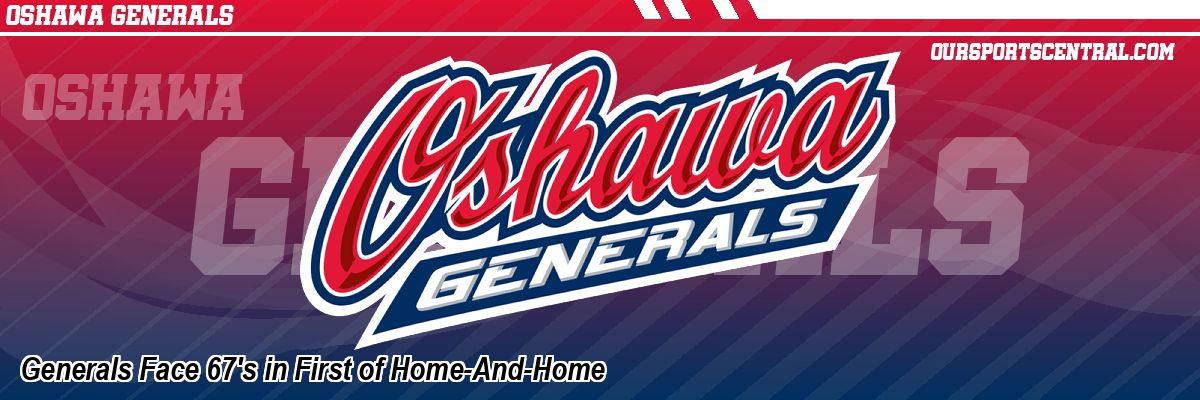 Generals Face 67's in First of Home-And-Home
