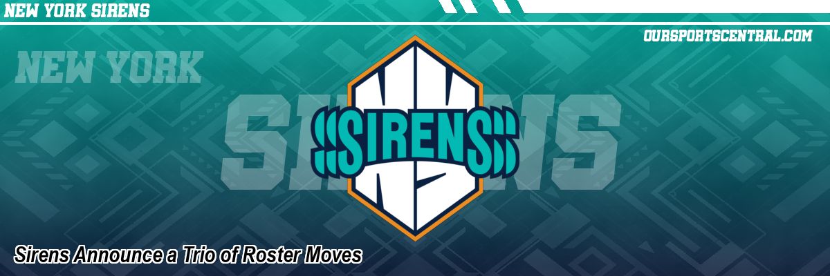 Sirens Announce a Trio of Roster Moves