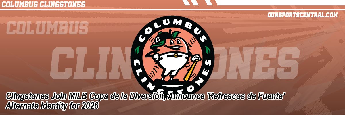 Clingstones Join MiLB Copa de la Diversión, Announce 'Refrescos de Fuente' Alternate Identity for 2026