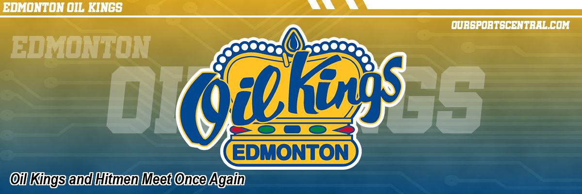 Oil Kings and Hitmen Meet Once Again