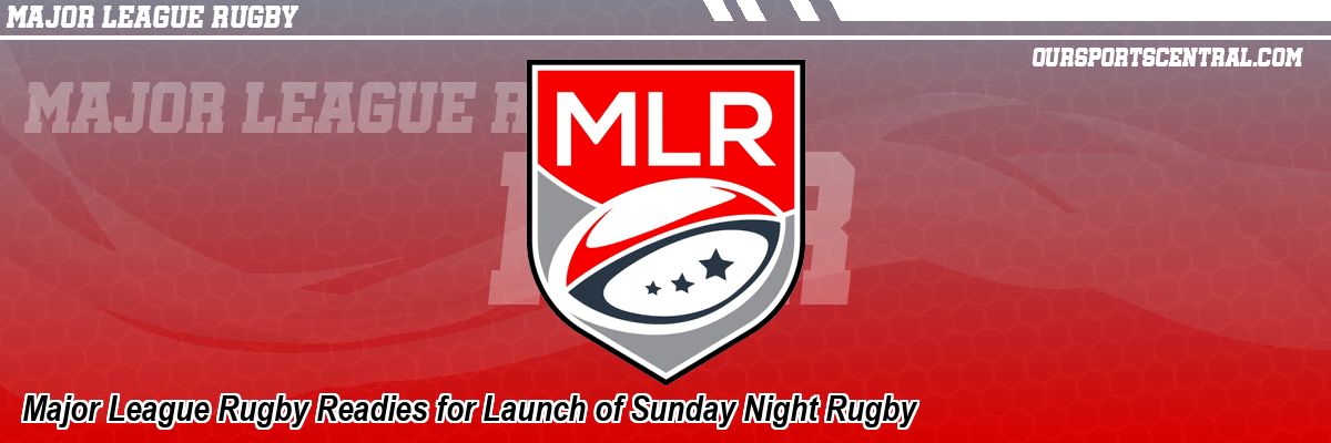 Major League Rugby Readies for Launch of Sunday Night Rugby