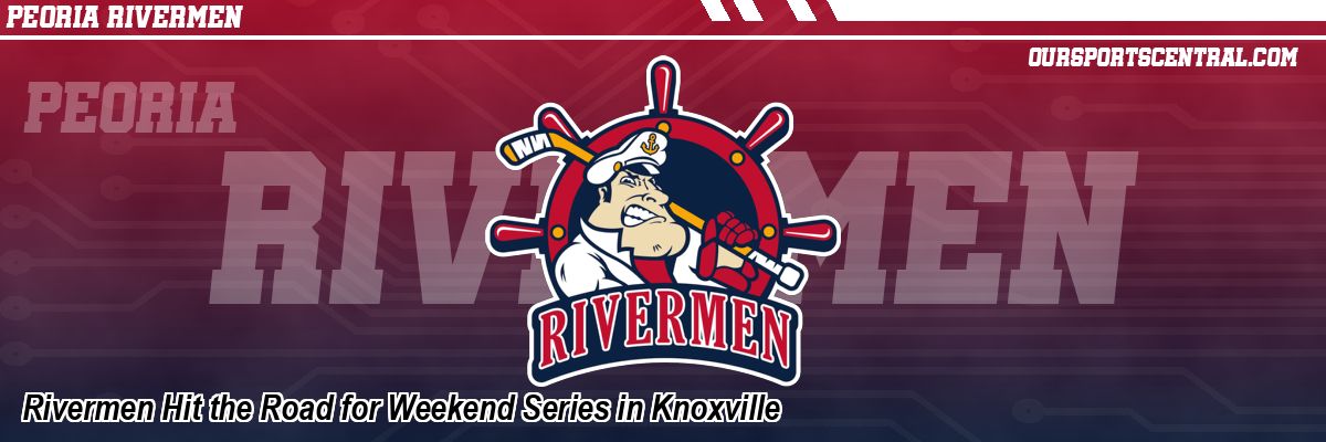 Rivermen Hit the Road for Weekend Series in Knoxville