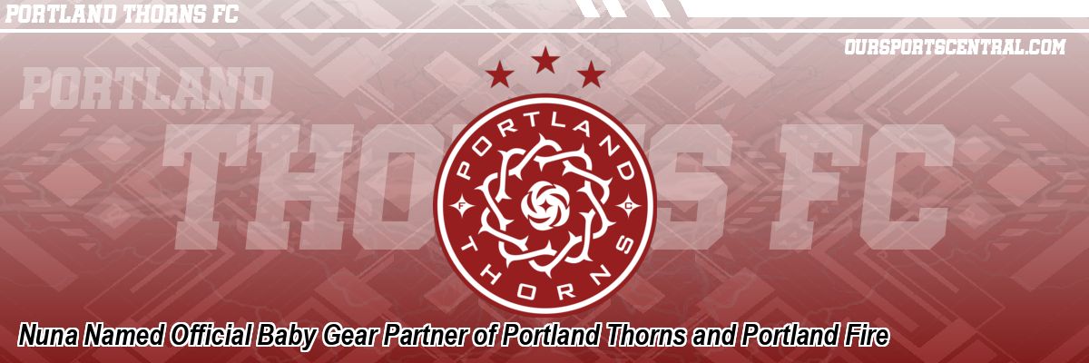 Nuna Named Official Baby Gear Partner of Portland Thorns and Portland Fire
