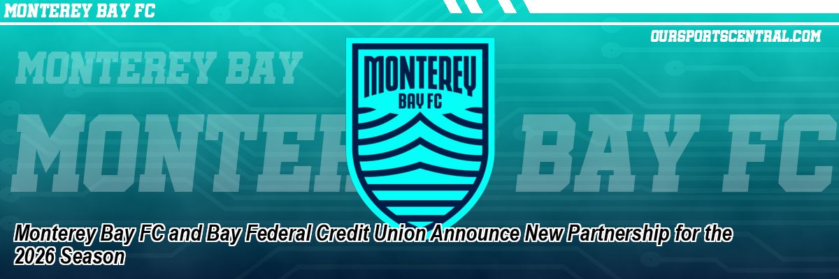 Monterey Bay FC and Bay Federal Credit Union Announce New Partnership for the 2026 Season