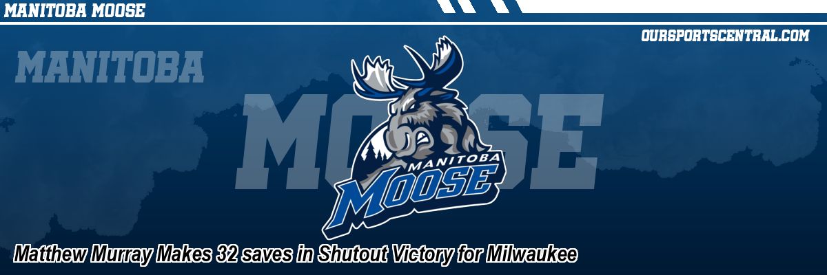 Matthew Murray Makes 32 saves in Shutout Victory for Milwaukee