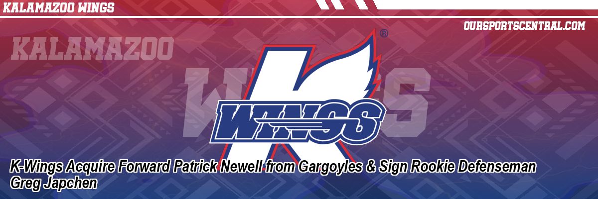 K-Wings Acquire Forward Patrick Newell from Gargoyles & Sign Rookie Defenseman Greg Japchen