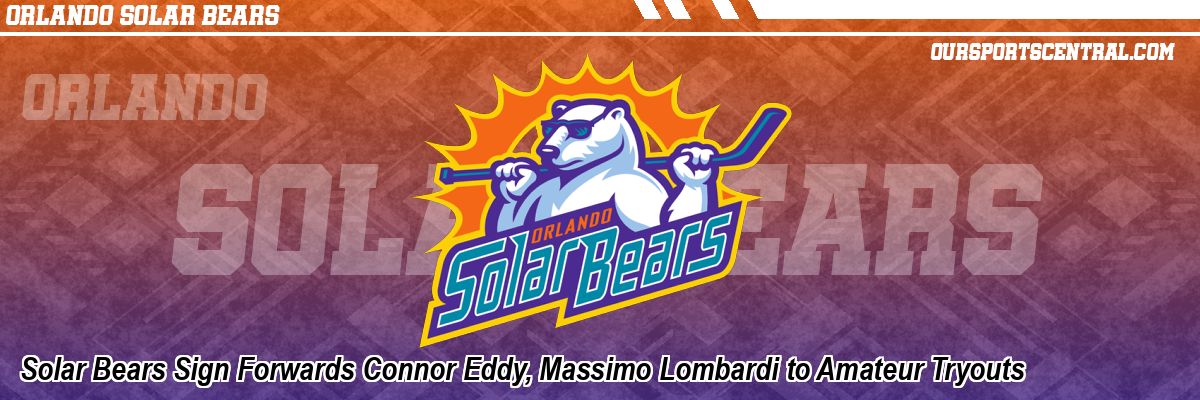 Solar Bears Sign Forwards Connor Eddy, Massimo Lombardi to Amateur Tryouts