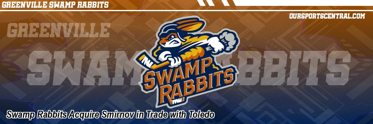Swamp Rabbits Acquire Smirnov in Trade with Toledo