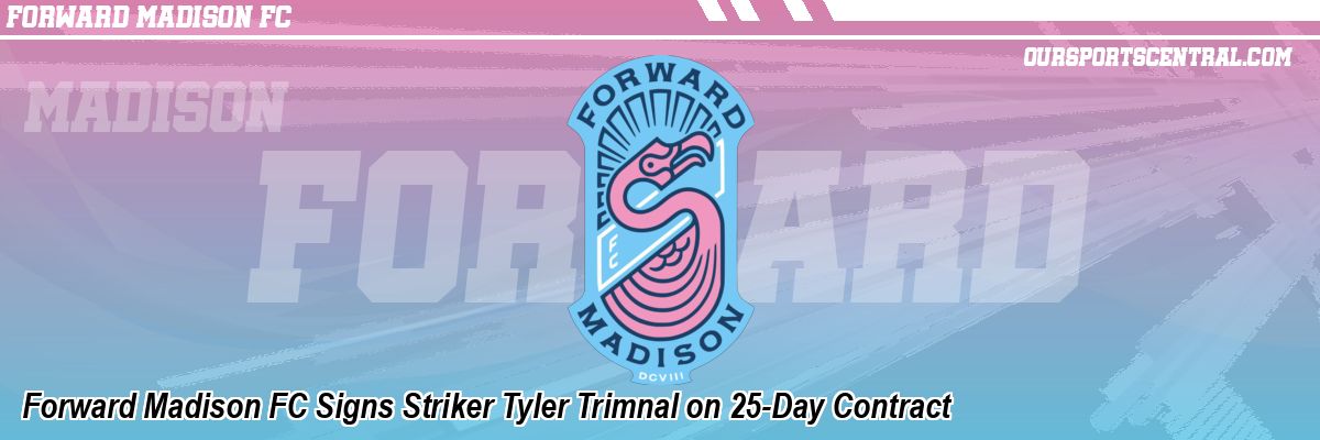 Forward Madison FC Signs Striker Tyler Trimnal on 25-Day Contract