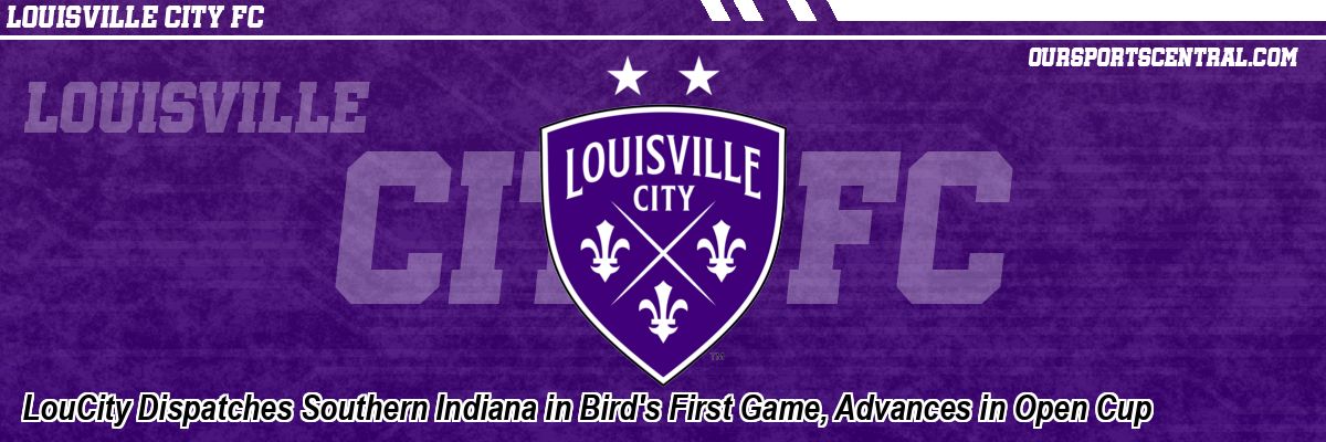 LouCity Dispatches Southern Indiana in Bird's First Game, Advances in Open Cup