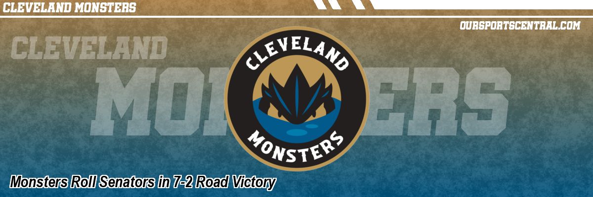 Monsters Roll Senators in 7-2 Road Victory