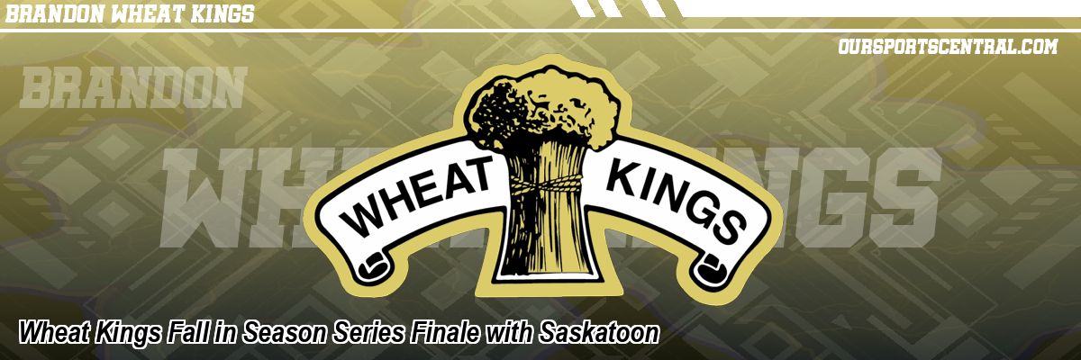 Wheat Kings Fall in Season Series Finale with Saskatoon