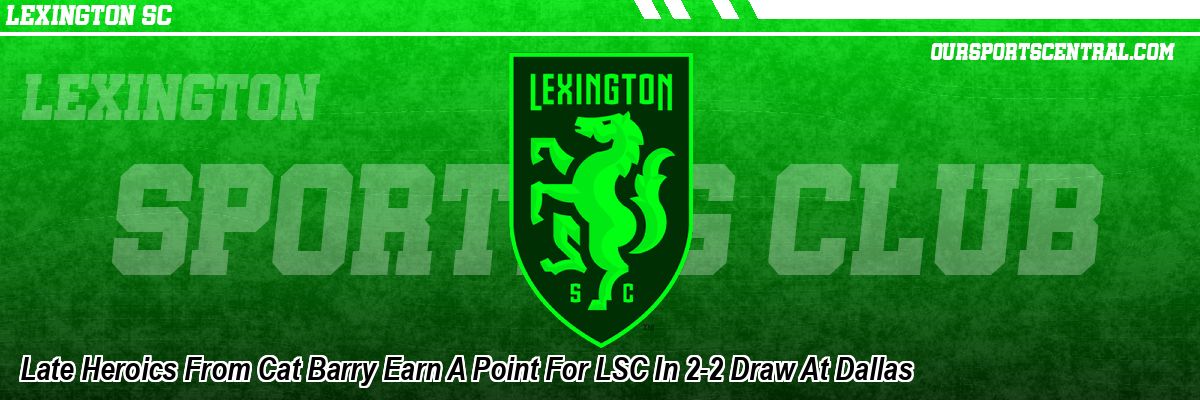Late Heroics From Cat Barry Earn A Point For LSC In 2-2 Draw At Dallas