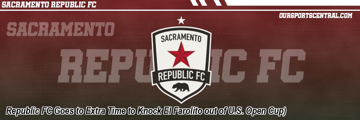 Republic FC Goes to Extra Time to Knock El Farolito out of U.S. Open Cup)