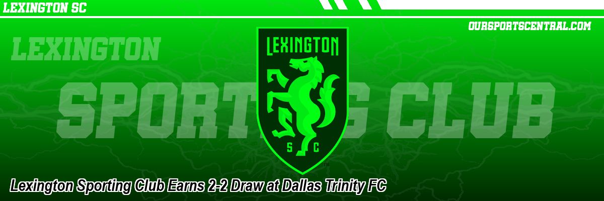 Lexington Sporting Club Earns 2-2 Draw at Dallas Trinity FC