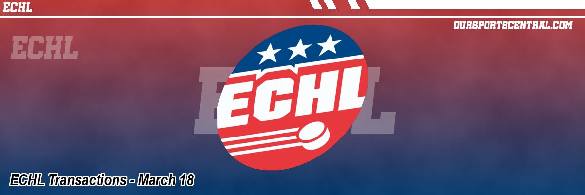 ECHL Transactions - March 18