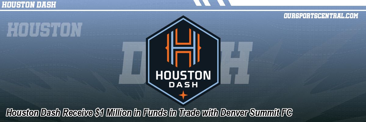 Houston Dash Receive $1 Million in Funds in Trade with Denver Summit FC