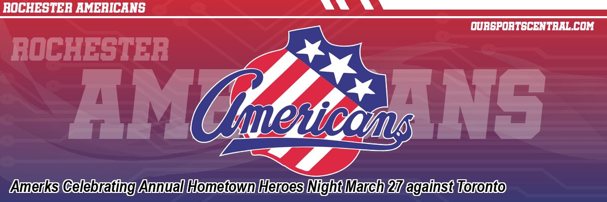 Amerks Celebrating Annual Hometown Heroes Night March 27 against Toronto