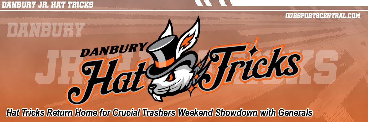 Hat Tricks Return Home for Crucial Trashers Weekend Showdown with Generals