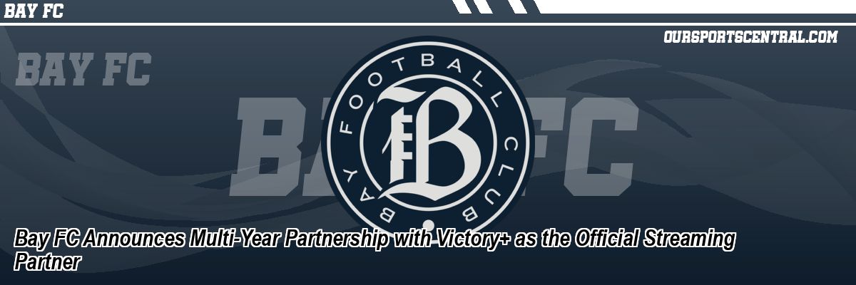Bay FC Announces Multi-Year Partnership with Victory+ as the Official Streaming Partner
