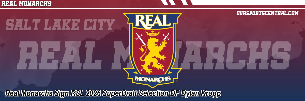 Real Monarchs Sign RSL 2026 SuperDraft Selection DF Dylan Kropp