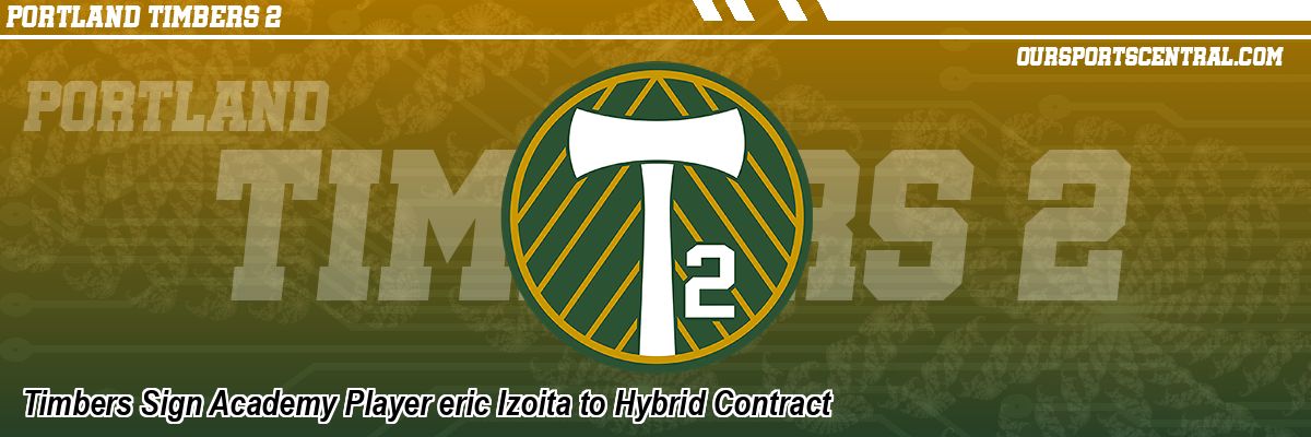 Timbers Sign Academy Player eric Izoita to Hybrid Contract