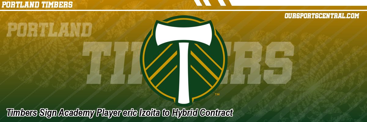 Timbers Sign Academy Player eric Izoita to Hybrid Contract
