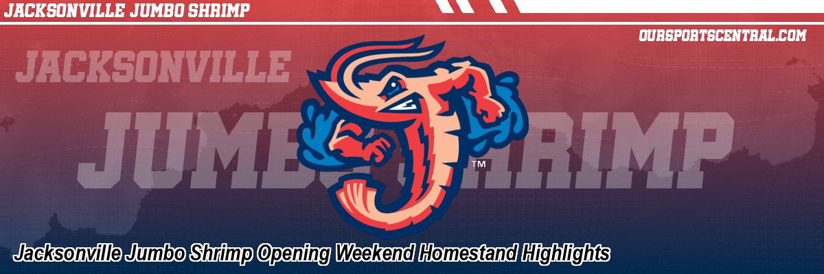 Jacksonville Jumbo Shrimp Opening Weekend Homestand Highlights