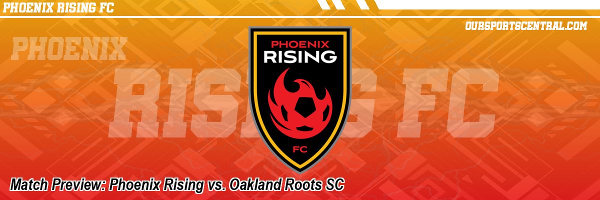Match Preview: Phoenix Rising vs. Oakland Roots SC