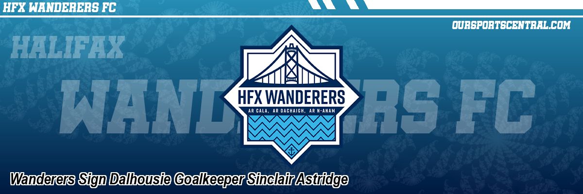 Wanderers Sign Dalhousie Goalkeeper Sinclair Astridge