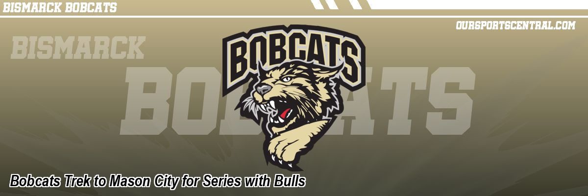 Bobcats Trek to Mason City for Series with Bulls