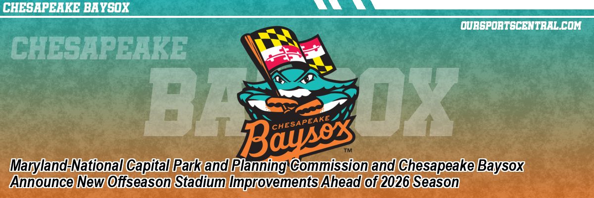 Maryland-National Capital Park and Planning Commission and Chesapeake Baysox Announce New Offseason Stadium Improvements Ahead of 2026 Season