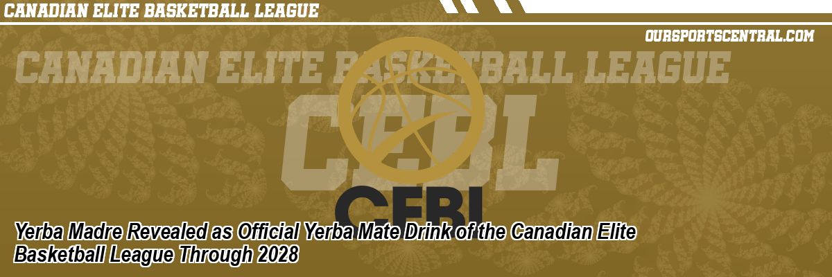 Yerba Madre Revealed as Official Yerba Mate Drink of the Canadian Elite Basketball League Through 2028