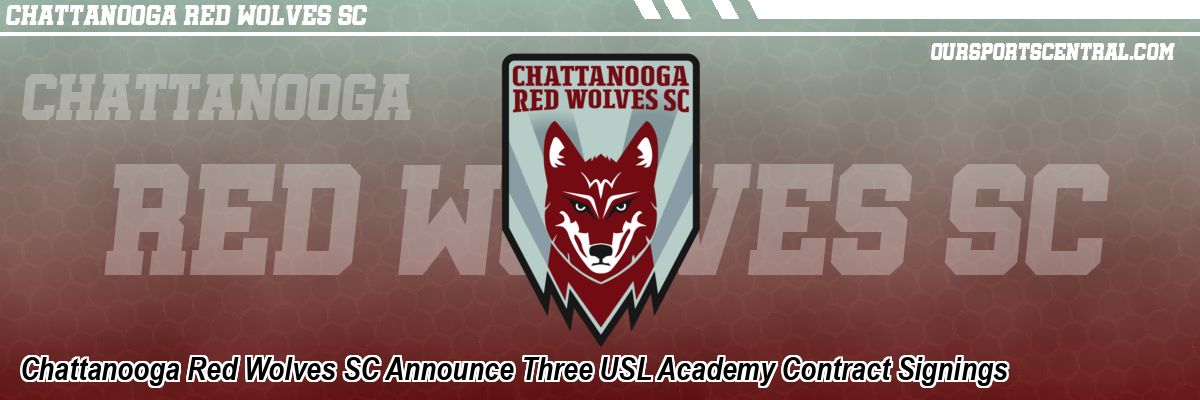 Chattanooga Red Wolves SC Announce Three USL Academy Contract Signings