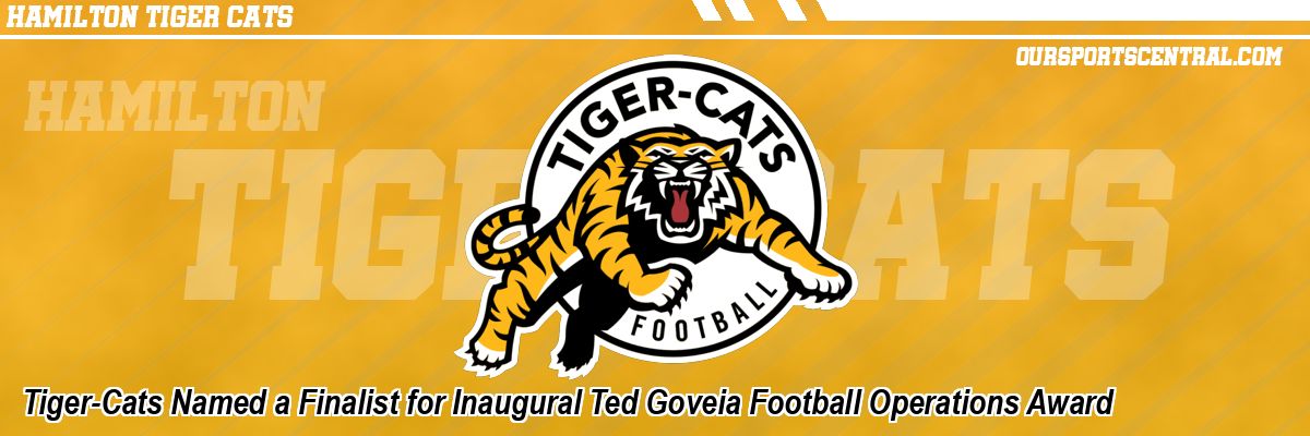 Tiger-Cats Named a Finalist for Inaugural Ted Goveia Football Operations Award