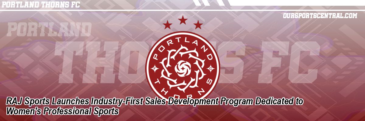 RAJ Sports Launches Industry-First Sales Development Program Dedicated to Women's Professional Sports