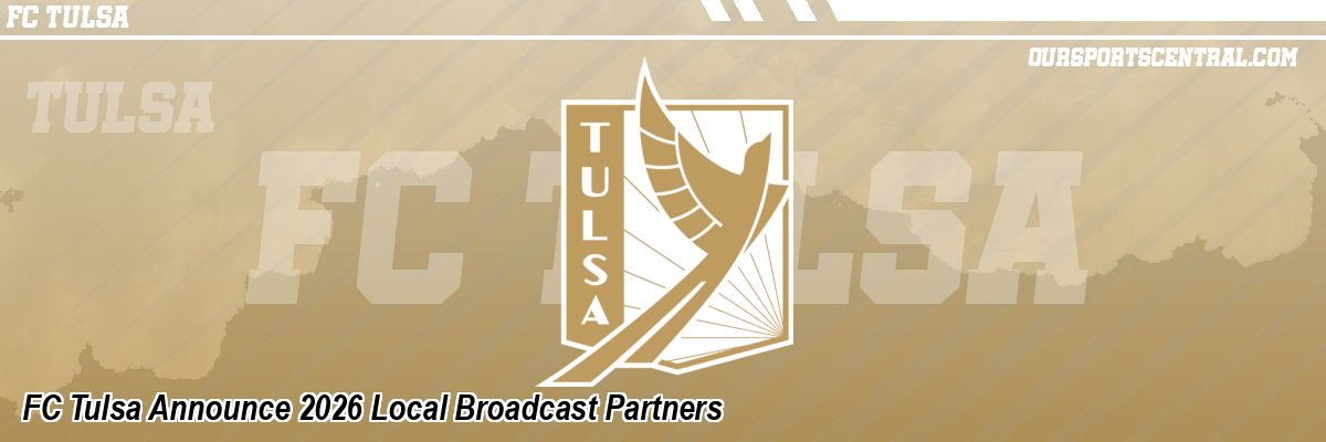 FC Tulsa Announce 2026 Local Broadcast Partners
