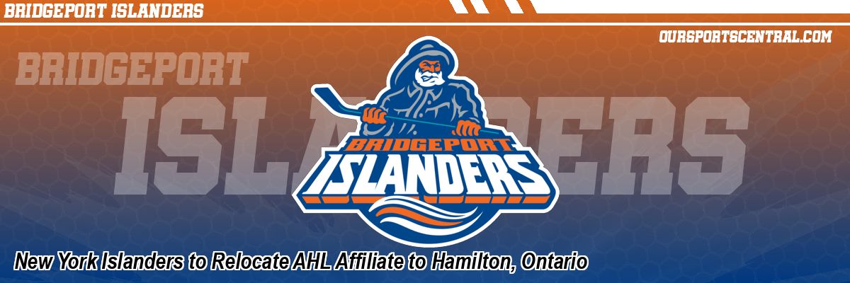 New York Islanders to Relocate AHL Affiliate to Hamilton, Ontario