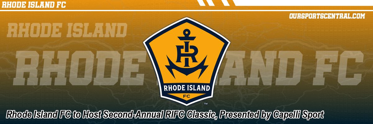 Rhode Island FC to Host Second-Annual RIFC Classic, Presented by Capelli Sport