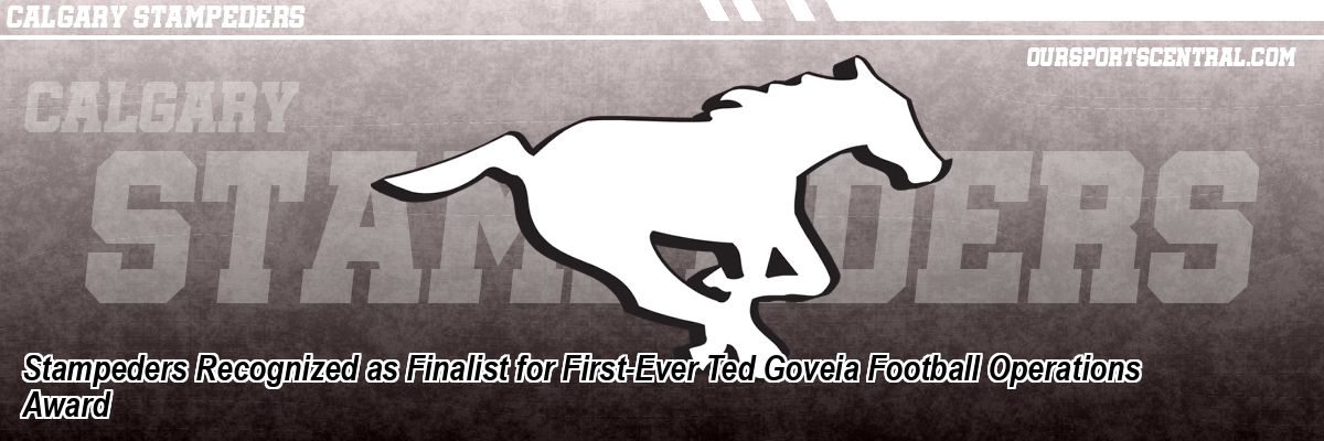 Stampeders Recognized as Finalist for First-Ever Ted Goveia Football Operations Award