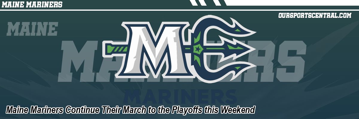 Maine Mariners Continue Their March to the Playoffs this Weekend