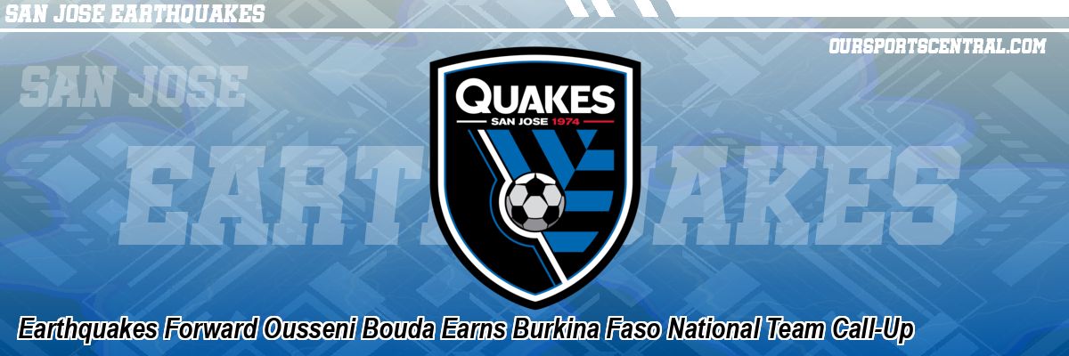 Earthquakes Forward Ousseni Bouda Earns Burkina Faso National Team Call-Up
