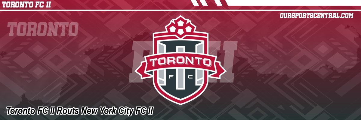 Toronto FC II Routs New York City FC II