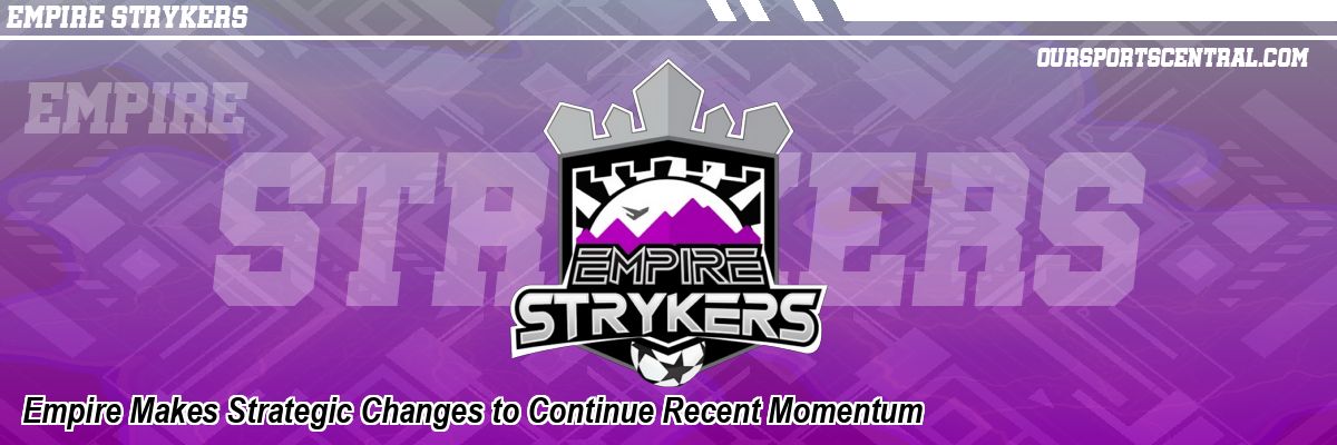 Empire Makes Strategic Changes to Continue Recent Momentum