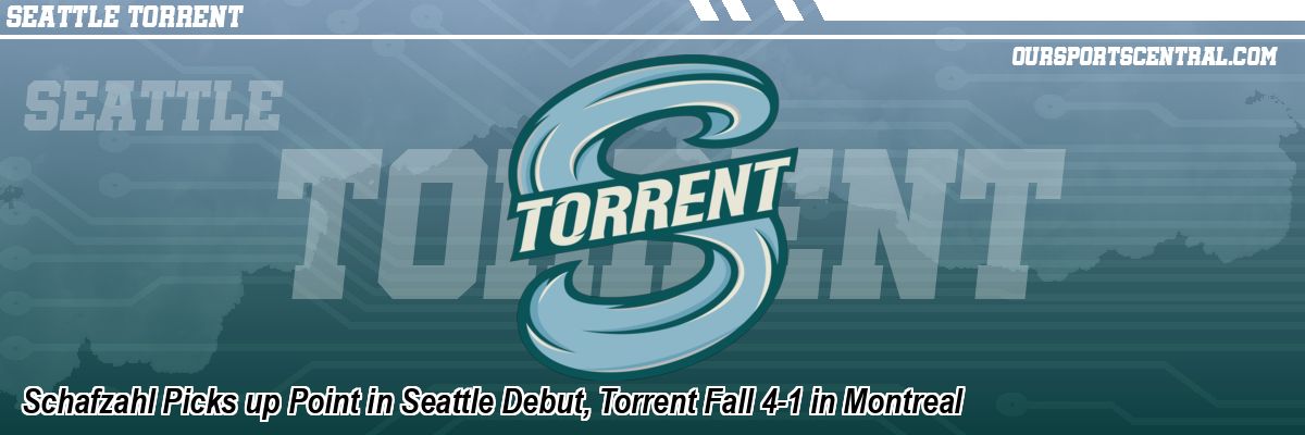 Schafzahl Picks up Point in Seattle Debut, Torrent Fall 4-1 in Montreal