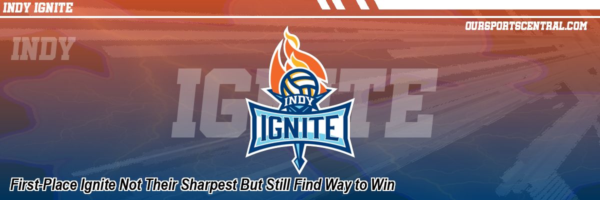 First-Place Ignite Not Their Sharpest But Still Find Way to Win